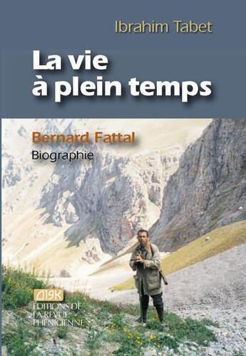 Couverture du livre « La vie à plein temps ; Bernard Fattal, biographie » de Ibrahim Tabet aux éditions Revue Phenicienne