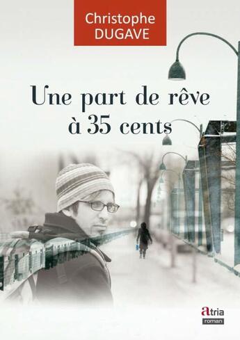 Couverture du livre « Une part de rêve à 35 cents » de Dugave Christophe aux éditions Atria