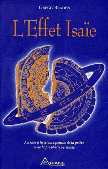 Couverture du livre « L'effet Isaïe ; accéder à la science perdue de la prière et de la prophétie véritable » de Gregg Braden aux éditions Ariane