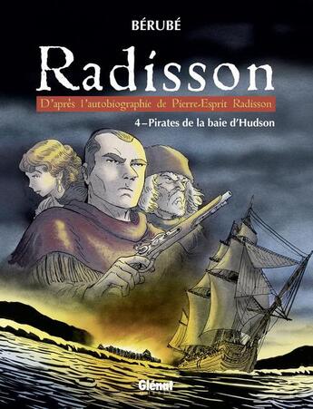 Couverture du livre « Radisson Tome 4 ; pirates de baie d'Hudson » de Bérubé aux éditions Glenat