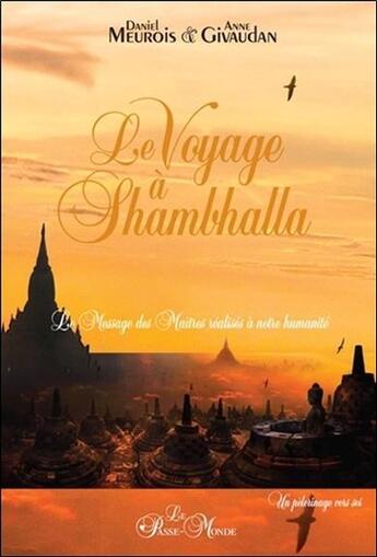 Couverture du livre « Le voyage à Shambhalla ; le message des maîtres réalisés à notre humanité » de Anne Givaudan et Daniel Meurois aux éditions Passe Monde