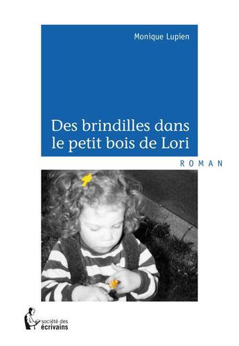 Couverture du livre « Des brindilles dans le petit bois de Lori » de Monique Lupien aux éditions Societe Des Ecrivains