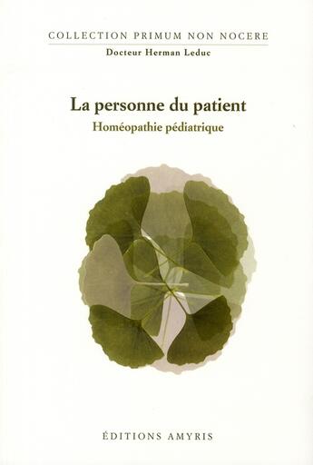 Couverture du livre « La personne du patient ; homéopathie pédiatrique » de Herman Leduc aux éditions Amyris