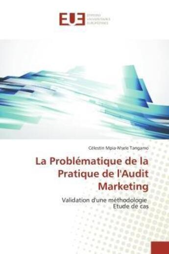 Couverture du livre « La problematique de la pratique de l'audit marketing - validation d'une methodologie etude de cas » de Tangamo C-N. aux éditions Editions Universitaires Europeennes