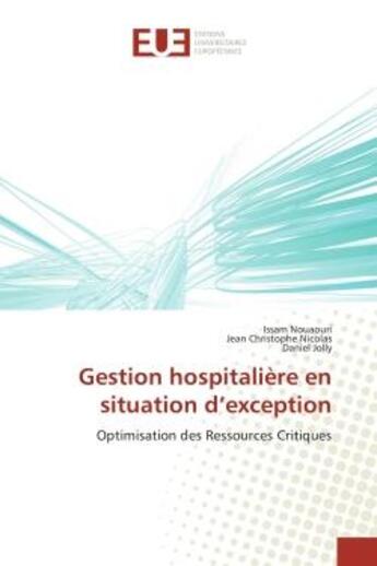 Couverture du livre « Gestion hospitaliere en situation d'exception - optimisation des ressources critiques » de Issam Nouaouri aux éditions Editions Universitaires Europeennes