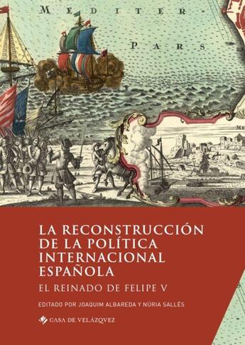 Couverture du livre « La reconstrucción de la política internacional espanola : el reinado de Felipe V » de Joaquim Albareda et Nuria Salles et Collectif aux éditions Casa De Velazquez