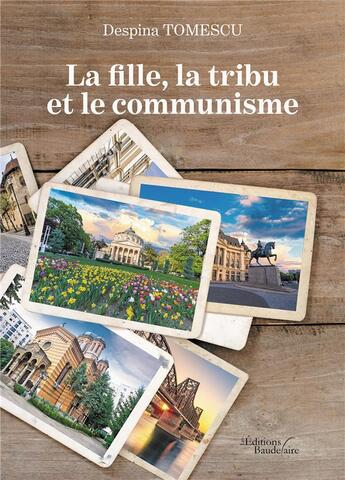 Couverture du livre « La fille, la tribu et le communisme » de Tomescu Despina aux éditions Baudelaire