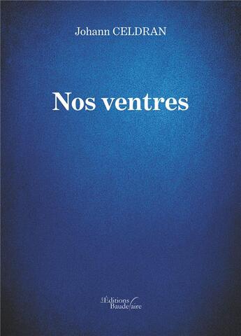 Couverture du livre « Nos ventres » de Johann Celdran aux éditions Baudelaire