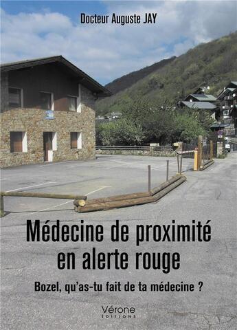 Couverture du livre « Médecine de proximité en alerte rouge ; Bozel, qu'as-tu fait de ta médecine ? » de Auguste Jay aux éditions Verone