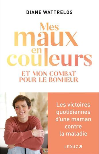 Couverture du livre « Mes maux en couleurs : le combat quotidien d'une maman contre la douleur » de Diane Wattrelos aux éditions Leduc