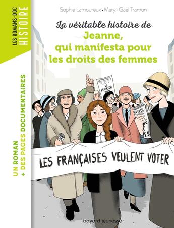 Couverture du livre « La véritable histoire de Jeanne, qui manifesta pour les droits des femmes » de Sophie Lamoureux et Mary-Gael Tramon aux éditions Bayard Jeunesse