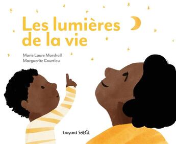 Couverture du livre « Les lumières de la vie : petit guide d'émerveillement du quotidien » de Marguerite Courtieu et Marie-Laure Marshall aux éditions Bayard Soleil