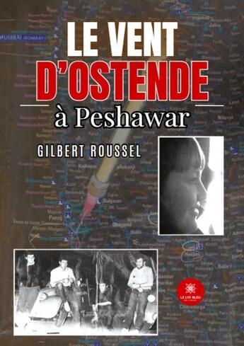 Couverture du livre « Le vent d'Ostende à Peshawar » de Gilbert Roussel aux éditions Le Lys Bleu