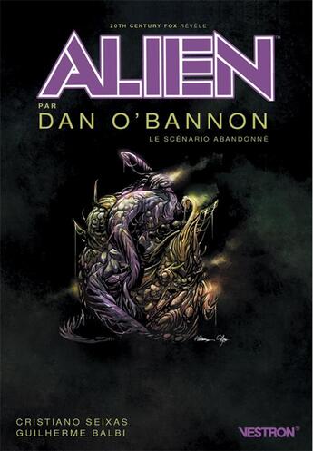 Couverture du livre « Alien par Dan O 'Bannon, le scénario abandonné » de Dan O'Bannon et Cristiano Seixas aux éditions Vestron