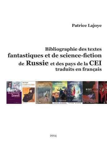 Couverture du livre « Bibliographie des textes fantastiques et de science-fiction de Russie et des pays de la CEI traduits en français » de Patrice Lajoye aux éditions Lulu