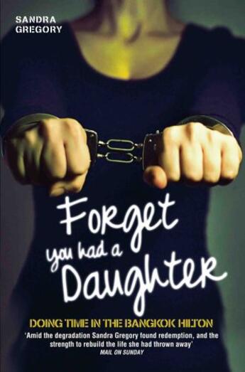 Couverture du livre « Forget You Had a Daughter - Doing Time in the Bangkok Hilton » de Gregory Sandra aux éditions Blake John