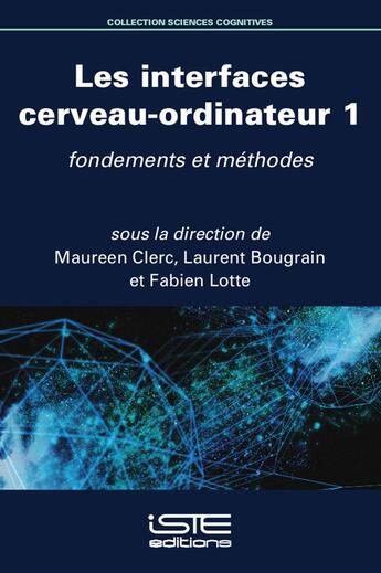 Couverture du livre « Les interfaces cerveau-ordinateur t.1 ; fondements et méthodes » de Maureen Clerc et Laurent Bougrain et Fabien Lotte aux éditions Iste