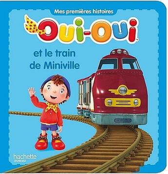 Couverture du livre « Oui-Oui et le train de Miniville » de Enid Blyton aux éditions Hachette Jeunesse