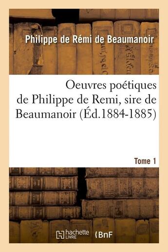 Couverture du livre « Oeuvres poetiques de philippe de remi, sire de beaumanoir. tome 1 (ed.1884-1885) » de Remi De Beaumanoir P aux éditions Hachette Bnf