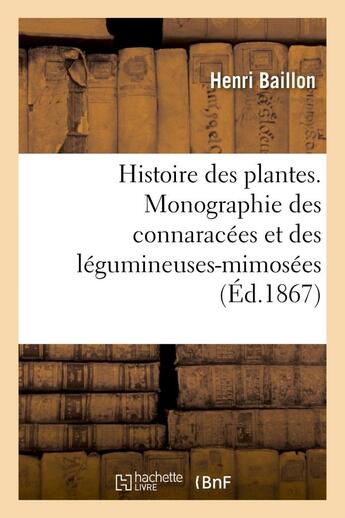 Couverture du livre « Histoire des plantes. monographie des connaracees et des legumineuses-mimosees » de Baillon Henri aux éditions Hachette Bnf