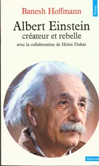 Couverture du livre « Albert Einstein, Createur Et Rebelle » de Banesh Hoffmann aux éditions Points