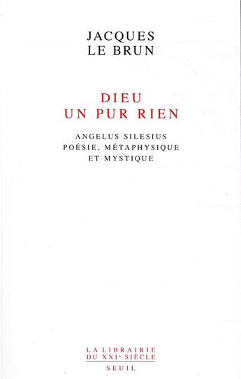 Couverture du livre « Dieu, un pur rien ; Angelus Silesius : poésie, métaphysique et mystique » de Jacques Le Brun aux éditions Seuil