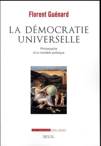 Couverture du livre « La démocratie universelle ; philosophie d'un modèle politique » de Florent Guenard aux éditions Seuil