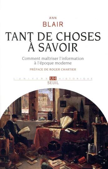 Couverture du livre « Tant de choses à savoir ; comment maîtriser l'information à l'époque moderne » de Ann Blair aux éditions Seuil