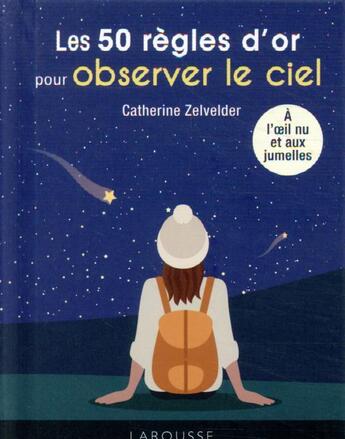 Couverture du livre « Les 50 règles d'or pour observer le ciel » de Catherine Zelvelder aux éditions Larousse