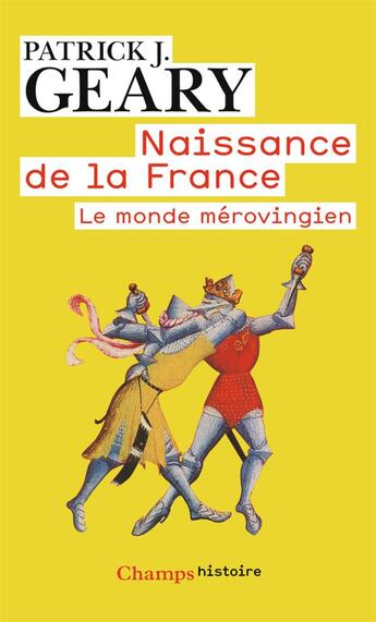 Couverture du livre « Naissance de la France ; le monde mérovingien » de Patrick J. Geary aux éditions Flammarion