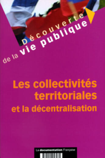 Couverture du livre « Le collectivites territoriales et la decentralisation » de  aux éditions Documentation Francaise