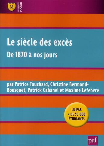 Couverture du livre « Le siècle des excès ; de 1870 à nos jours (7e édition) » de Patrick Cabanel et Maxime Lefebvre et Patrice Touchard et Christine Bermond-Bousquet aux éditions Belin Education