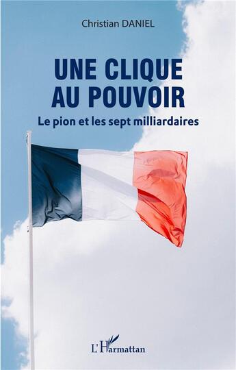 Couverture du livre « Une clique au pouvoir : le pion et les sept milliardaires » de Christian Daniel aux éditions L'harmattan