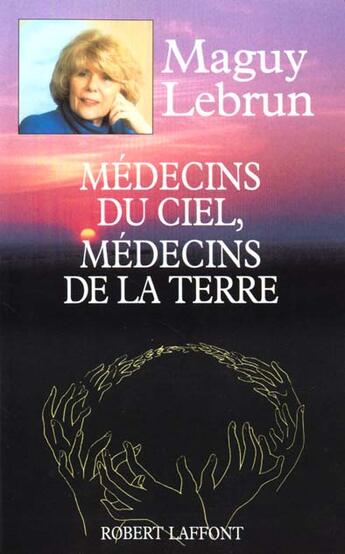 Couverture du livre « Medecins du ciel medecins de la terre » de Maguy Lebrun aux éditions Robert Laffont