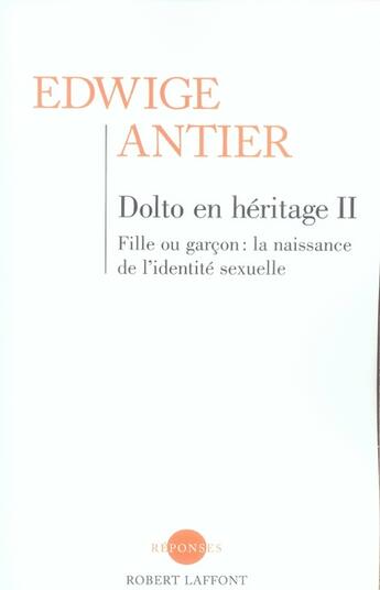 Couverture du livre « Dolto en heritage t.2 ; fille ou garcon : la naissance de l'identité sexuelle » de Edwige Antier aux éditions Robert Laffont