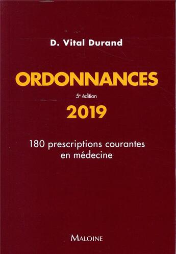 Couverture du livre « Ordonnances : 180 prescriptions courantes en médecine (édition 2019) » de Denis Vital-Durand aux éditions Maloine