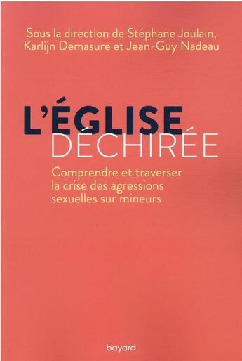 Couverture du livre « L'Eglise déchirée : comprendre et traverser la crise des agressions sexuelles sur mineurs » de Jean-Guy Nadeau et Karlijn Demasure et Stephane Joulain et Collectif aux éditions Bayard