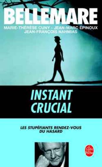 Couverture du livre « Instant crucial : Les stupéfiants rendez-vous du hasard » de Bellemare/Epinoux aux éditions Le Livre De Poche