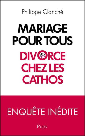 Couverture du livre « Mariage pour tous ; divorce chez les cathos » de Philippe Clanche aux éditions Plon