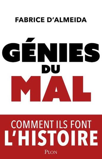 Couverture du livre « Génies du mal : Comment ils font l'histoire » de Fabrice D' Almeida aux éditions Plon