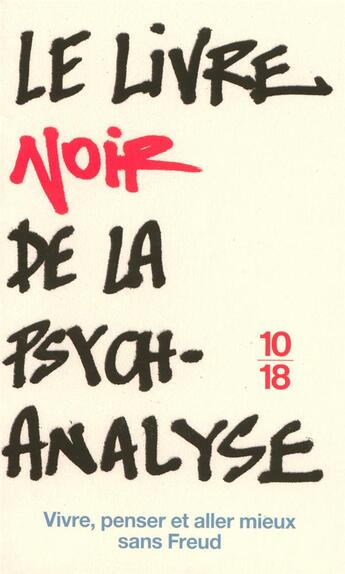 Couverture du livre « Le livre noir de la psychanalyse ; vivre, penser et aller mieux sans freud » de  aux éditions 10/18