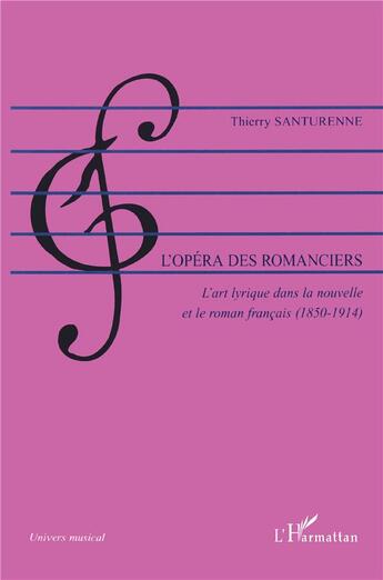 Couverture du livre « L'opéra des romanciers ; l'art lyrique dans la nouvelle et le roman français (1850-1914) » de Thierry Santurenne aux éditions L'harmattan