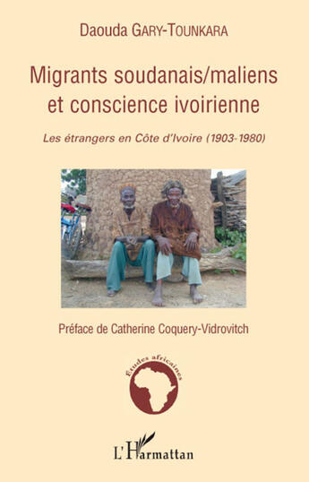 Couverture du livre « Migrants soudanais, maliens et conscience ivoirienne ; les étrangers en Côte d'Ivoire (1903-1980) » de Daouda Gary-Tounkara aux éditions L'harmattan