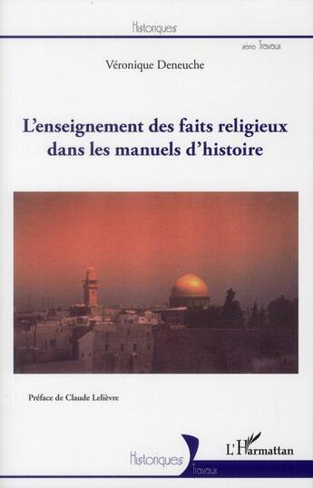 Couverture du livre « L'enseignement des faits religieux dans les manuels d'histoire » de Veronique Deneuche aux éditions L'harmattan