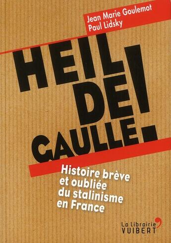 Couverture du livre « Heil de Gaulle ! ; histoire brève et oubliée du stalinisme en France » de Paul Lidsky et Jean-Marie Goulemot aux éditions Vuibert