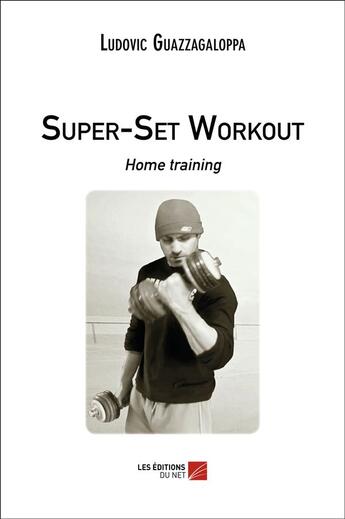 Couverture du livre « Super-set workout ; home training » de Ludovic Guazzagaloppa aux éditions Editions Du Net