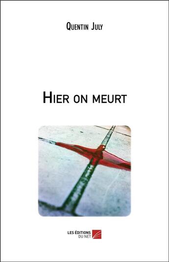 Couverture du livre « Hier on meurt » de Quentin July aux éditions Editions Du Net