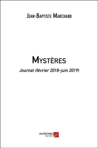 Couverture du livre « Mystères ; journal (février 2018-juin 2019) » de Jean-Baptiste Marchand aux éditions Editions Du Net