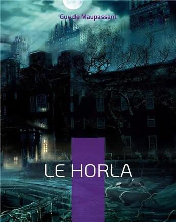 Couverture du livre « Le horla : une nouvelle fantastique et psychologique » de Guy de Maupassant aux éditions Books On Demand