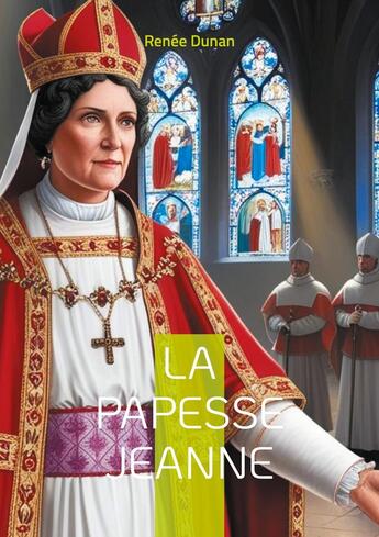 Couverture du livre « La Papesse Jeanne : Plongez dans la légende controversée de la femme qui défia l'ordre papal à travers une relecture féministe audacieuse de la papauté » de Renee Dunan aux éditions Books On Demand